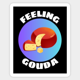 Feeling Gouda | Gouda Pun Sticker